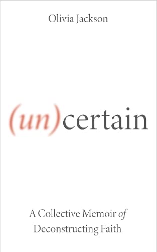 (Un)Certain: A Collective Memoir of Deconstructing Faith
