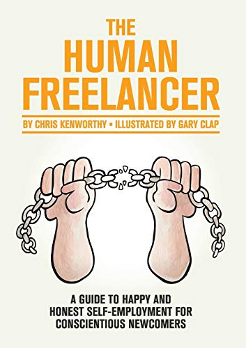The Human Freelancer: A guide to happy and honest self-employment for conscientious newcomers