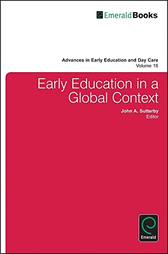 Early Education in a Global Context (ADVANCES IN EARLY EDUCATION AND DAY CARE, 16, Band 16)
