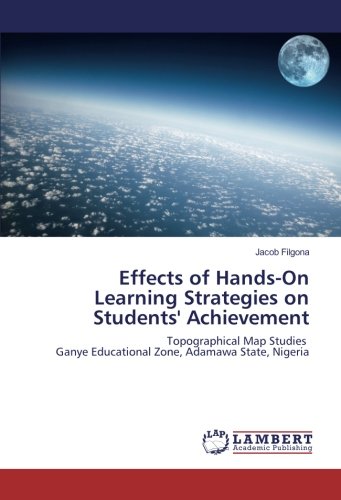 Effects of Hands-On Learning Strategies on Students' Achievement: Topographical Map Studies Ganye Educational Zone, Adamawa State, Nigeria