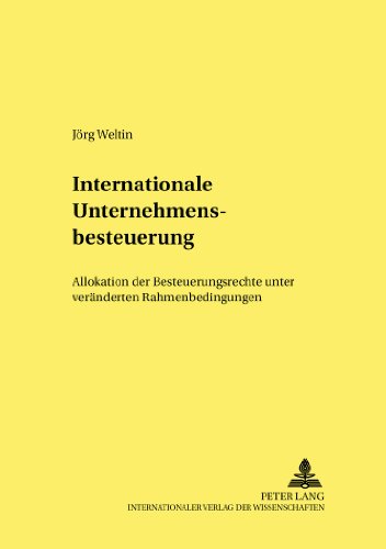 Internationale Unternehmensbesteuerung: Allokation der Besteuerungsrechte unter veränderten Rahmenbedingungen (Hohenheimer volkswirtschaftliche Schriften)
