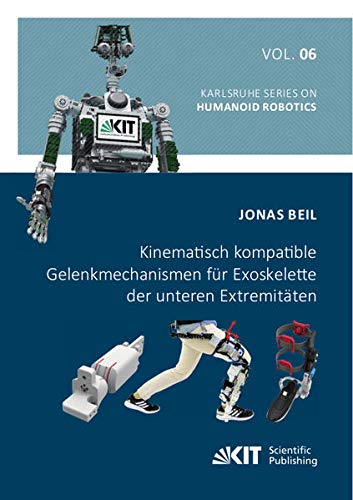 Kinematisch kompatible Gelenkmechanismen für Exoskelette der unteren Extremitäten (Karlsruhe Series on Humanoid Robotics)