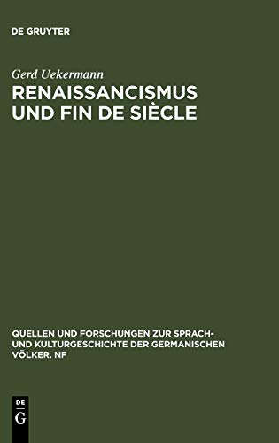 Renaissancismus und Fin de siècle: Die italienische Renaissance in der deutschen Dramatik der letzten Jahrhundertwende (Quellen und Forschungen zur ... der germanischen Völker. N.F., 84, Band 84)