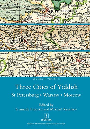 Three Cities of Yiddish: St Petersburg, Warsaw and Moscow (Studies in Yiddish, Band 15)