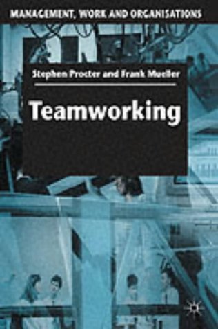 Teamworking (Management, Work and Organisations)