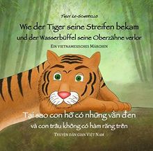 Wie der Tiger seine Streifen bekam/Tai sao con ho co nhung van den - Zweisprachiges Kinderbuch Deutsch Vietnamesisch: Und der Wasserbüffel … va con trau ... (Ein vietnamesisches Märchen - Band 2) von Thuy Le-Scherello | Buch | Zustand sehr gut