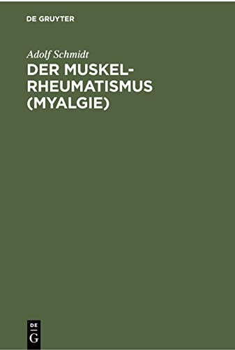 Der Muskelrheumatismus (Myalgie): Auf Grund eigener Beobachtungen und Untersuchungen gemeinverständlich dargestellt