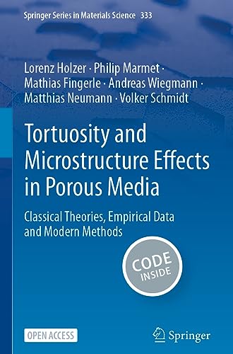 Tortuosity and Microstructure Effects in Porous Media: Classical Theories, Empirical Data and Modern Methods (Springer Series in Materials Science, 333, Band 333)