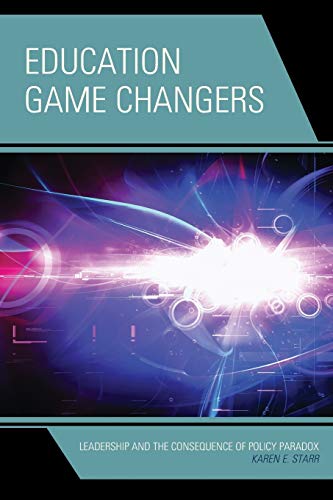 Education Game Changers: Leadership and the Consequence of Policy Paradox