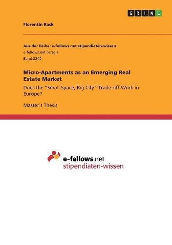 Micro-Apartments as an Emerging Real Estate Market: Does the Small Space, Big City Trade-off Work in Europe?