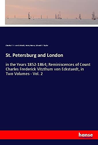 St. Petersburg and London: in the Years 1852-1864; Reminiscences of Count Charles Frederick Vitzthum von Eckstaedt, in Two Volumes - Vol. 2