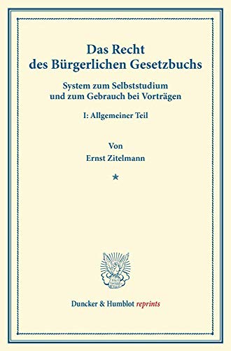 Das Recht des Bürgerlichen Gesetzbuchs.: System zum Selbststudium und zum Gebrauch bei Vorträgen. I: Allgemeiner Teil. (Duncker & Humblot reprints)