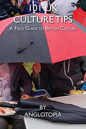 101 UK Culture Tips: A Field Guide to British Culture
