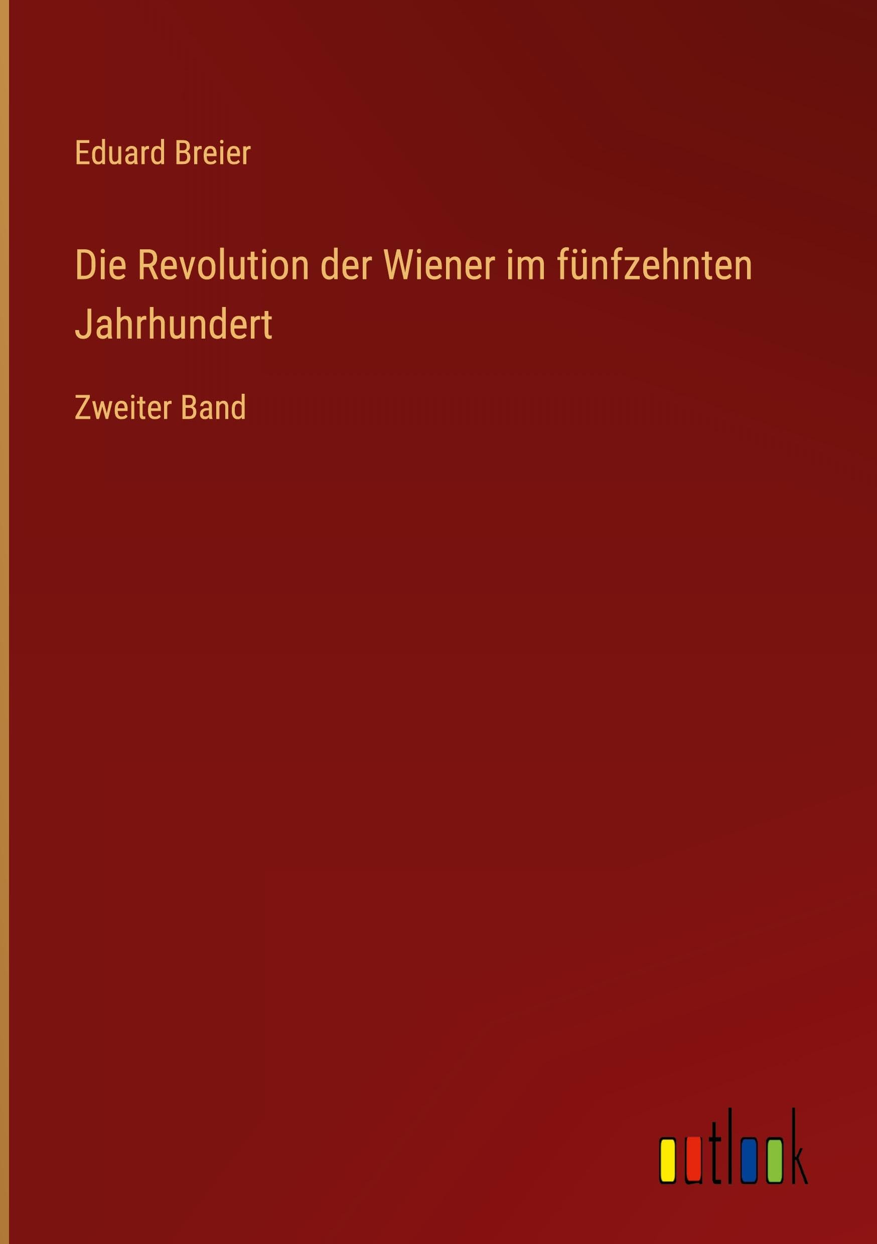Die Revolution der Wiener im fünfzehnten Jahrhundert: Zweiter Band