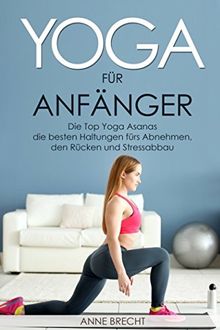 Yoga für Anfänger: Die Top Yoga Asanas – die besten Haltungen fürs Abnehmen, den Rücken und Stressabbau