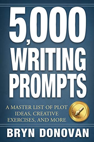 Bryn Donovan 5, 000 Writing Prompts, A Master List Of Plot Ideas, Creative Exercises, And More
