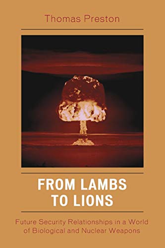 From Lambs to Lions: Future Security Relationships in a World of Biological and Nuclear Weapons