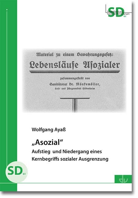 „Asozial“: Aufstieg und Niedergang eines Kernbegriffs sozialer Ausgrenzung (Sonderdrucke und Sonderveröffentlichungen)