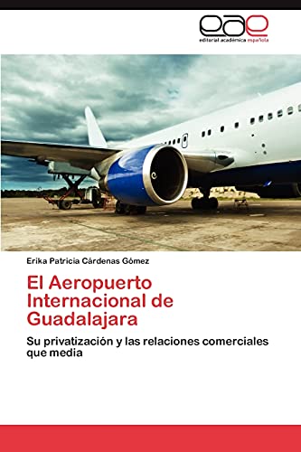 El Aeropuerto Internacional de Guadalajara: Su privatización y las relaciones comerciales que media