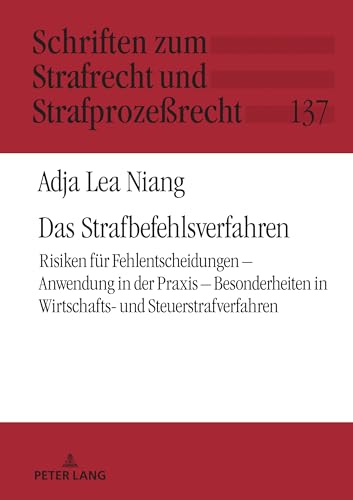 Das Strafbefehlsverfahren: Risiken für Fehlentscheidungen – Anwendung in der Praxis – Besonderheiten in Wirtschafts- und Steuerstrafverfahren (Schriften zum Strafrecht und Strafprozeßrecht, Band 137)