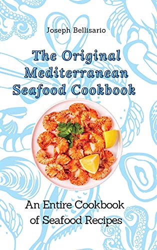 The Original Mediterranean Seafood Cookbook: An Entire Cookbook of Seafood Recipes