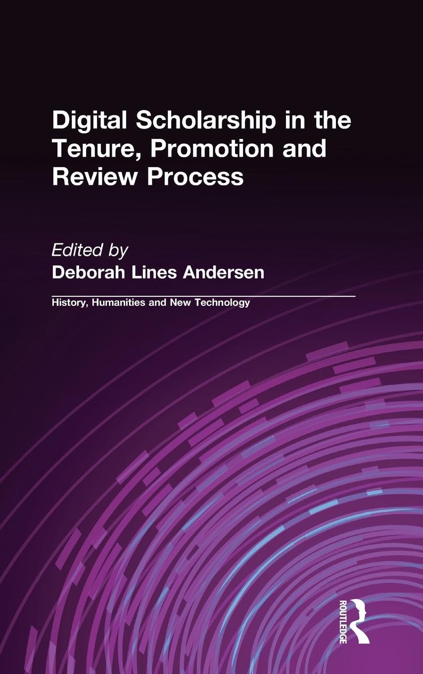 Digital Scholarship in the Tenure, Promotion and Review Process (History, Humanities, and New Technology)
