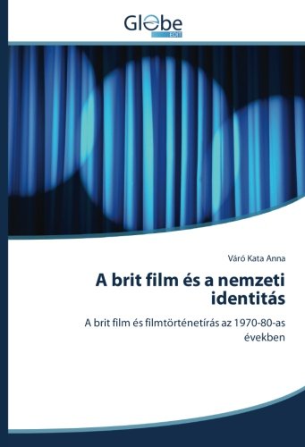 A brit film és a nemzeti identitás: A brit film és filmtörténetírás az 1970-80-as években