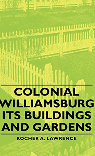 Colonial Williamsburg - Its Buildings and Gardens