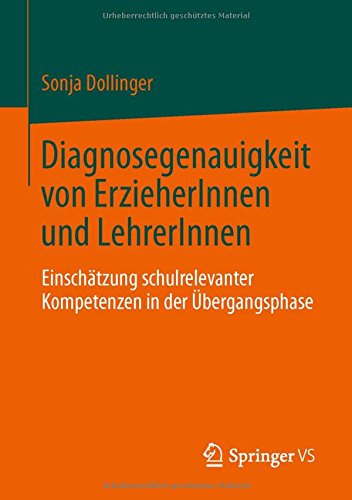 Diagnosegenauigkeit von ErzieherInnen und LehrerInnen: Einschätzung schulrelevanter Kompetenzen in der Übergangsphase