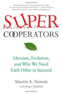 SuperCooperators: Altruism, Evolution, and Why We Need Each Other to Succeed