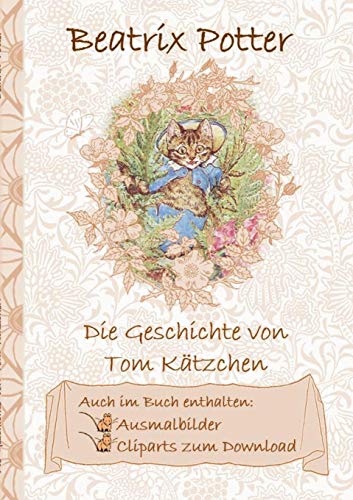 Die Geschichte von Tom Kätzchen (inklusive Ausmalbilder und Cliparts zum Download): The Tale of Tom Kitten; Ausmalbuch, Malbuch, Cliparts, Icon, ... Erwachsene, Geschenkbuch, Geschenk