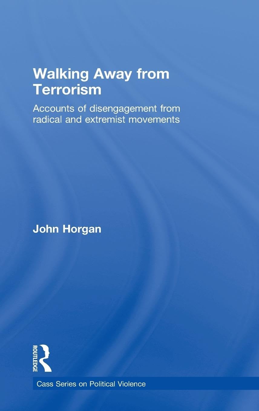 Walking Away from Terrorism: Accounts of Disengagement from Radical and Extremist Movements (Political Violence)