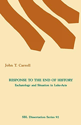 Response to the End of History: Eschatology and Situation in Luke-Acts (Society of Biblical Literature Dissertation Series)