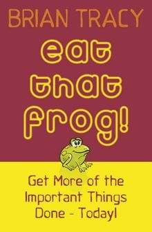 Eat That Frog!: Get More of the Important Things Done, Today!