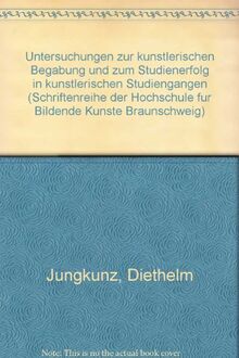 Untersuchungen zur künstlerischen Begabung und zum Studienerfolg in künstlerischen Studiengängen