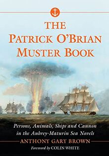 Patrick O'Brian Muster Book: Persons, Animals, Ships and Cannon in the Aubrey-Maturin Sea Novels