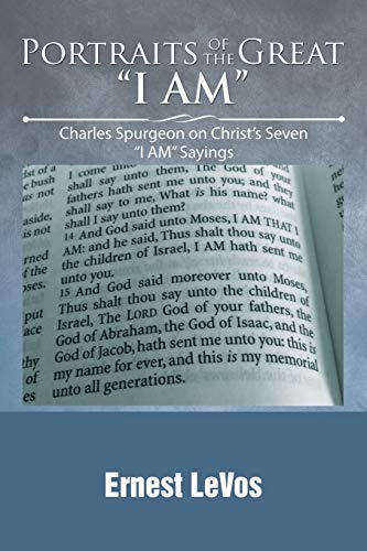 Portraits of the Great “I AM”: Charles Spurgeon on Christ's Seven I AM Sayings