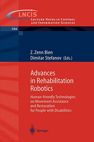 Advances in Rehabilitation Robotics: Human-friendly Technologies on Movement Assistance and Restoration for People with Disabilities (Lecture Notes in Control and Information Sciences, 306, Band 306)