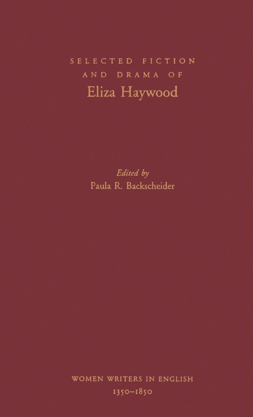 Selected Fiction and Drama of Eliza Haywood (WOMEN WRITERS IN ENGLISH, 1350-1850)