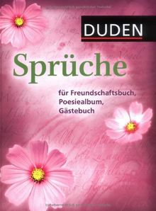 Duden - Sprüche für Freundschaftsbuch, Poesiealbum, Gästebuch: 350 klassische, humorvolle, traditionelle Sprüche und Weisheiten