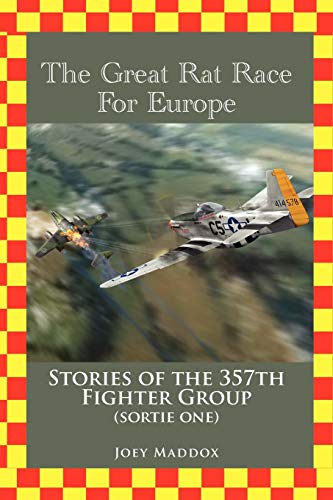 The Great Rat Race For Europe: Stories of the 357th Fighter Group Sortie Number One