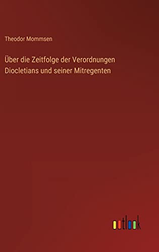 Über die Zeitfolge der Verordnungen Diocletians und seiner Mitregenten