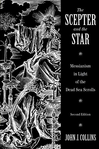Collins, John J. The Scepter And The Star, Messianism In Light Of The Dead Sea Scrolls, Second Edition