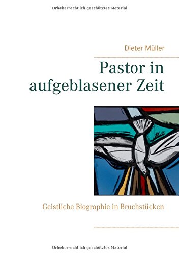 Pastor in aufgeblasener Zeit: Geistliche Biographie in Bruchstücken