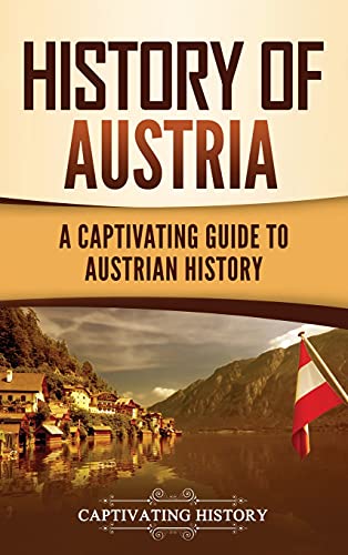 History of Austria: A Captivating Guide to Austrian History