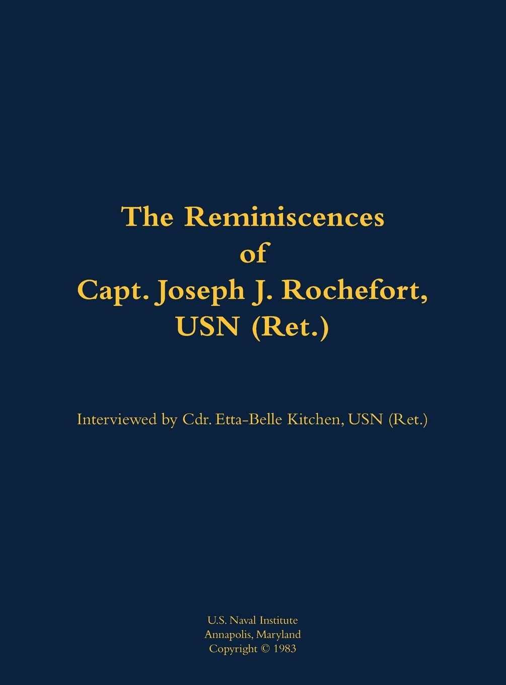 The Reminiscences of Capt. Joseph J. Rochefort, USN (Ret.): 1898-1976