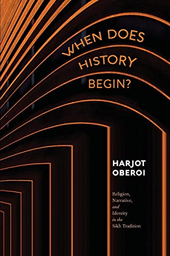 Harjot Oberoi When Does History Begin?, Religion, Narrative, And Identity In The Sikh Tradition