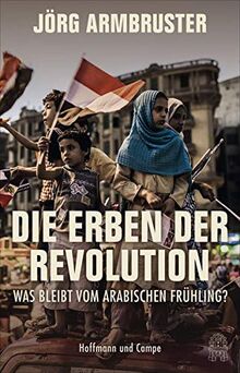 Die Erben der Revolution: Was bleibt vom Arabischen Frühling?