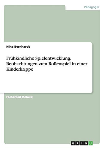 Frühkindliche Spielentwicklung. Beobachtungen zum Rollenspiel in einer Kinderkrippe