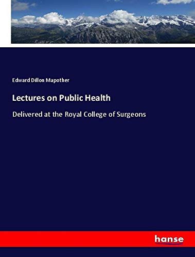 Lectures on Public Health: Delivered at the Royal College of Surgeons